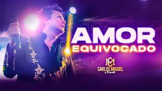 CARLOS MIGUEL - Amor Equivocado