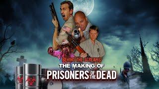 Behind the Screams: The Making of Prisoners of the Dead