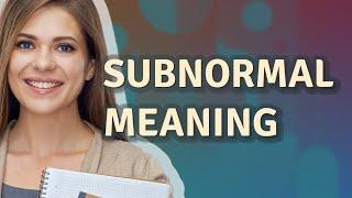 Subnormal | meaning of Subnormal