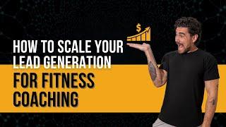 How To Scale Your Lead Generation for Fitness Coaching