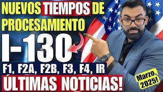 NUEVOS TIEMPOS DE PROCESAMIENTO DE USCIS PARA LAS PETICIONES FAMILIARES I-130!! Marzo, 2025.