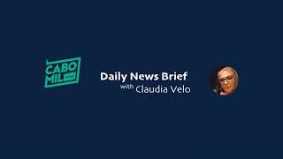 Cabo Daily News Brief with Claudia Velo