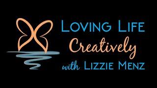 Loving Life Creatively with Lizzie Menz