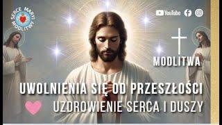 MODLITWA UWOLNIENIA SIĘ OD PRZESZŁOŚCI ⭐️ UZDROWIENIE SERCA I DUSZY ⭐️ BOŻE UKOJENIE