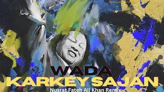 WADAA KARKEY SAJAN - NUSRAT FATEH ALI KHAN - (NEW REMIX)