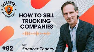 EP 83: How to Sell Trucking Companies with Spencer Tenney of the Tenney Group