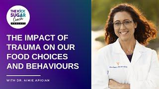 Exploring the Impact of Trauma on Our Food Choices and Behaviours | Dr. Aimie Apigian [EP 66]