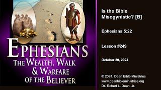 Ephesians 249B - Is the Bible Misogynistic?