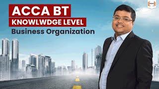 ACCA Business Technology - Business Organization | ACCA F1 | Prakash Saraf