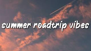 summer roadtrip vibes ~feel good mix