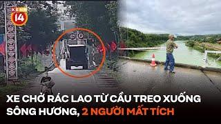 Xe chở rác lao từ cầu treo Bình Thành xuống sông Hương, 2 người mất tích