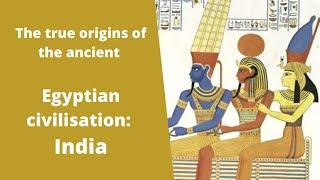 The true origins of ancient Egyptian civilisation: India   (Vedic Hindu)