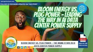 Bloom Energy vs. Plug Power – The Emerging Leaders in AI Data Center Power Supply