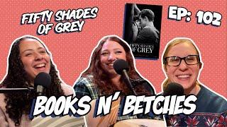 'Fifty Shades of Grey' by E.L. James | Books N' Betches Ep: 102