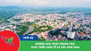 Những giải pháp trọng tâm phát triển kinh tế xã hội năm 2024