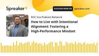 How to Live with Intentional Alignment: Fostering a High-Performance Mindset