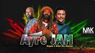 አይሬ JAM - ( DJ MAK ETHIOPIA) ️part #77  - reggae and Other music mix