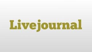 Livejournal meaning and pronunciation