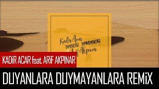 Kadir Acar - Duyanlara Duymayanlara feat. Arif Akpınar