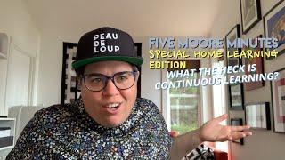 5MM Special Edition: Home Learning Series Episode 1 - What the heck is continuous learning?