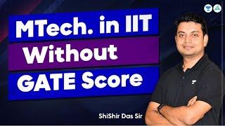 M.Tech in IIT without GATE Score or Low GATE Score #selfsponsored #industrysponsored