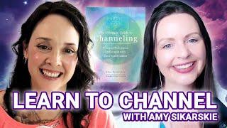 Channeling for Beginners (The ULTIMATE Guide!) | Learn to Channel with Amy Sikarskie