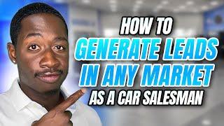 How to Generate Leads in Any Market as a Car Salesman (2025)