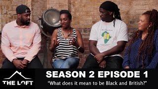 What does it mean to be black and British? #Thelofttv - [SE02.EP1]