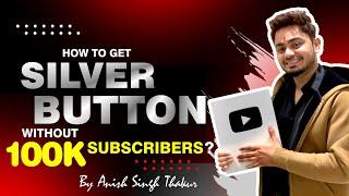 How To Get Silver Play Button Without 100K Subscribers || Anish Singh Thakur