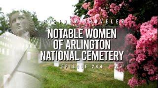 Notable Women of Arlington National Cemetery | History Traveler Episode 244