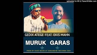 Muruk Garas (2021 Png Music)_By.Gedix Atege ft Ekis Mahn_(Sukundimi Records)