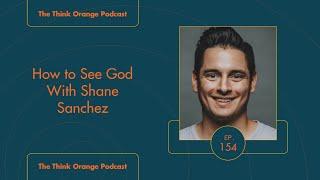 EP154 How to See God With Shane Sanchez