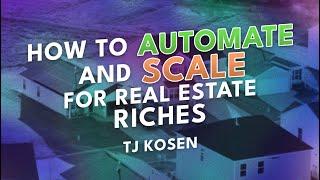 How to Automate and Scale for Real Estate Riches | TJ Kosen