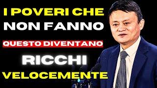 7 ABITUDINI DEI POVERI CHE I RICCHI NON FANNO - Jack Ma