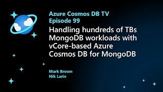 Handling hundreds of TBs MongoDB workloads with vCore-based Azure Cosmos DB for MongoDB - Ep 99