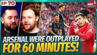 Arsenal Were Outplayed For 60 Minutes! | Hot Kopics Ep 70 With AGT and Mario