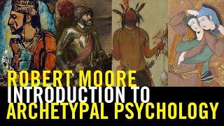 Introduction to Archetypal Psychology (Robert Moore Archives)