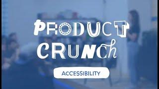 Product Crunch: Accessibility Edition  – Understanding the world through an occluded lens.