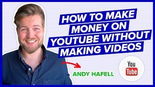 How to Make Money on YouTube WITHOUT Making Videos: Andy Hafell YouTube Course for Beginners 2023