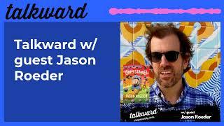 Talkward w/ guest Jason Roeder | Talkward