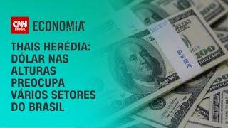 Thais Herédia: Dólar nas alturas preocupa vários setores do Brasil | CNN ARENA