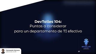 DevTalles 104 -  Puntos a considerar para un departamento de TI efectivo