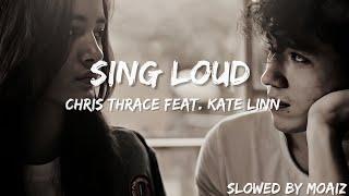 Sing Loud - Chris Thrace feat. KATE LINN (Slowed +Lyrics)