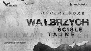 Wałbrzych. Ściśle tajne - audiobook | Robert Foks (czyta: Wojciech Masiak)