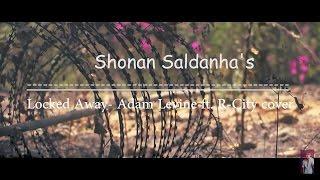 Locked Away- Shonan Saldanha ft. Kraig Roger and Samuel Pandya