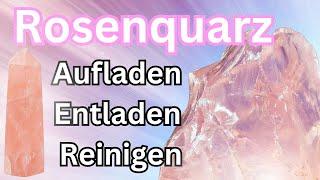 Rosenquarz aufladen, entladen, reinigen 