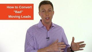 How to Convert "Bad" Moving Leads