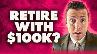 Retire with LESS than 100k (You Can DO IT)