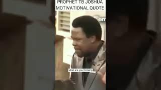 prophet tb joshua motivational quote:WHO KNOWS IF YOUR PRAYERS HAS BEEN ANSWERED
