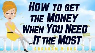 Abraham Hicks - How to get the Money When You Need it the Most